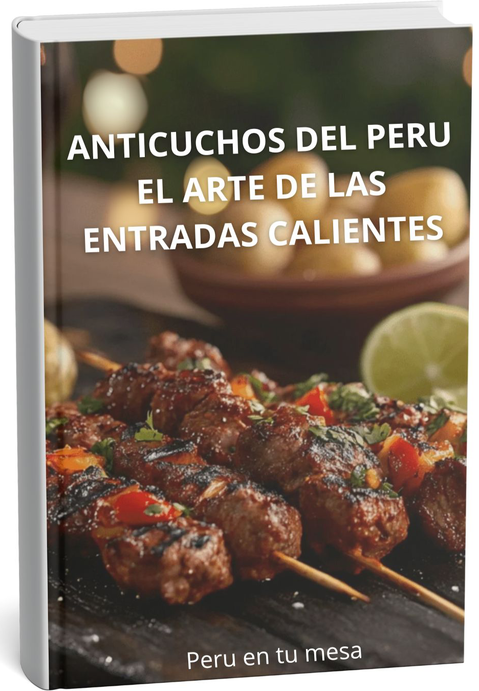Anticuchos Del Peru: El Arte De Las Entradas Calientes